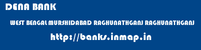 DENA BANK  WEST BENGAL MURSHIDABAD RAGHUNATHGANJ RAGHUNATHGANJ  banks information 